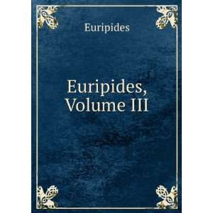  Euripides, Volume III Euripides Books