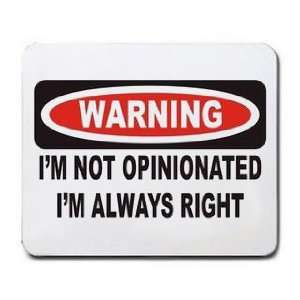  IM NOT OPINIONATED IM ALWAYS RIGHT Mousepad Office 