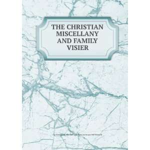  THE CHRISTIAN MISCELLANY AND FAMILY VISIER The Christian 