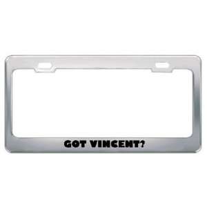  Got Vincent? Last Name Metal License Plate Frame Holder 