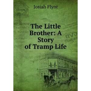    The Little Brother A Story of Tramp Life Josiah Flynt Books