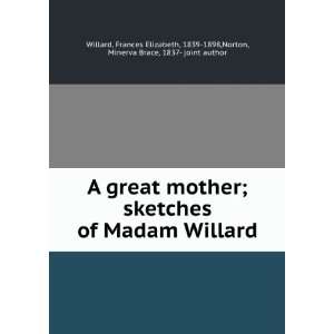   of Madam Willard, Frances E. Norton, Minerva Brace, Willard Books