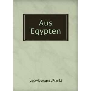  Aus Egypten Ludwig August Frankl Books