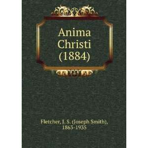 Anima Christi (1884) J. S. (Joseph Smith), 1863 1935 Fletcher 