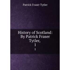   Scotland By Patrick Fraser Tytler, . 1 Patrick Fraser Tytler Books