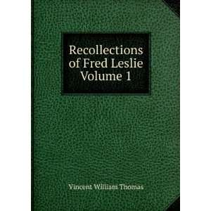   Recollections of Fred Leslie, Volume 1 William Thomas Vincent Books