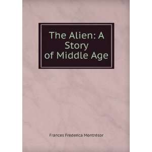   Alien A Story of Middle Age Frances Frederica MontrÃ©sor Books