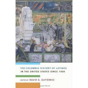  The Columbia History of Latinos in the United States Since 