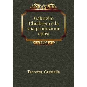   Chiabrera e la sua produzione epica Graziella Taccetta Books