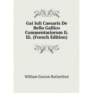  Gai Iuli Caesaris De Bello Gallico Commentariorum Ii. Iii 
