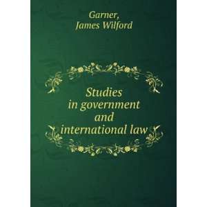   in government and international law James Wilford Garner Books