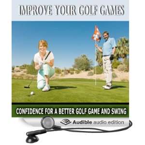 Improve Your Golf Games Confidence for Better Golf Games, Golf Swing 