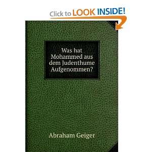   hat Mohammed aus dem Judenthume Aufgenommen? Abraham Geiger Books