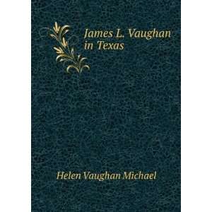  James L. Vaughan in Texas Helen Vaughan Michael Books