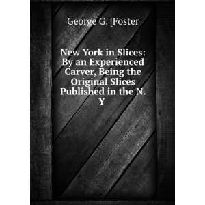   Slices Published in the N.Y . George G. [Foster  Books