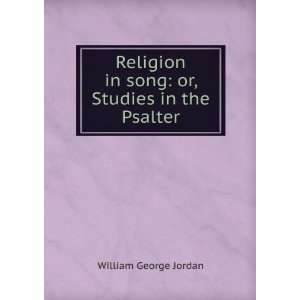   in song or, Studies in the Psalter William George Jordan Books