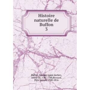  Histoire naturelle de Buffon. 3 Georges Louis Leclerc 