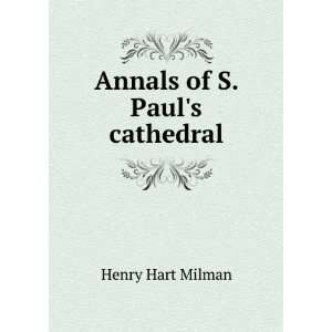 Annals of S. Pauls cathedral Henry Hart Milman  Books