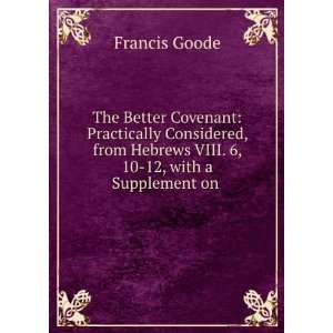   Hebrews VIII. 6, 10 12, with a Supplement on . Francis Goode Books