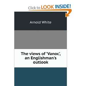  The views of Vanoc, an Englishmans outlook Arnold 