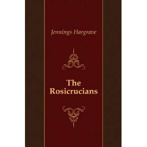  The Rosicrucians Jennings Hargrave Books