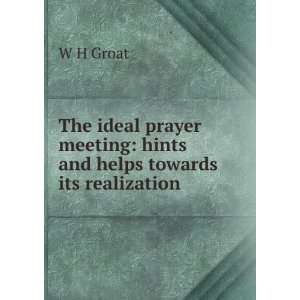   meeting hints and helps towards its realization W H Groat Books