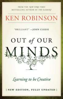   Out of Our Minds Learning to be Creative by Ken 