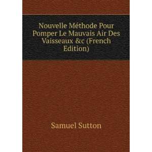   Le Mauvais Air Des Vaisseaux &c (French Edition) Samuel Sutton Books