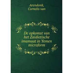   Zaidietische imamaat in Yemen microform Cornelis van Arendonk Books