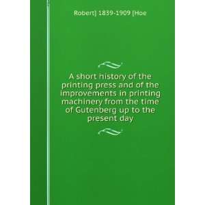   time of Gutenberg up to the present day Robert] 1839 1909 [Hoe Books