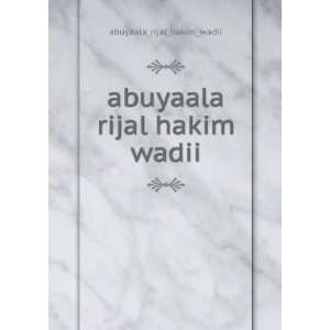    abuyaala rijal hakim wadii abuyaala_rijal_hakim_wadii Books