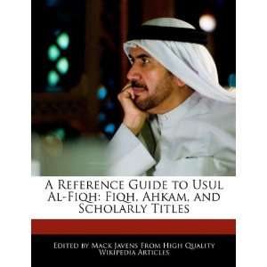  A Reference Guide to Usul Al Fiqh Fiqh, Ahkam, and 