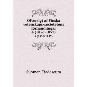   societetens fÃ¶rhandlingar. 4 (1856 1857) Suomen Tiedeseura Books
