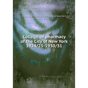 pharmacy of the City of New York. 1924/25 1930/31 College of Pharmacy 