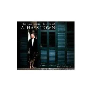  Louisiana Houses of A. Hays Town [Hardcover] Photographer) A. Hays 