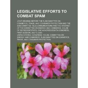  Legislative efforts to combat spam joint hearing before 