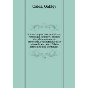   etc., etc.; Palaise artificiels; avec 150 figures Oakley Coles Books