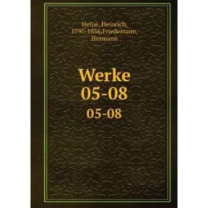    Werke. 05 08 Heinrich, 1797 1856,Friedemann, Hermann Heine Books