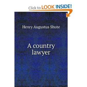  A country lawyer Henry Augustus Shute Books