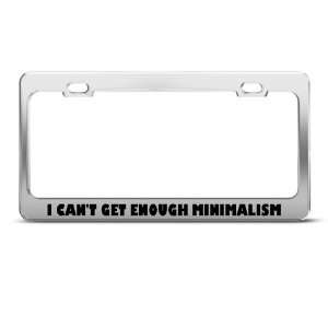 Cant Get Enough Minimalism Humor license plate frame Stainless