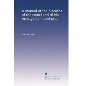   of the camel and of his management and uses John Henry Steel Books