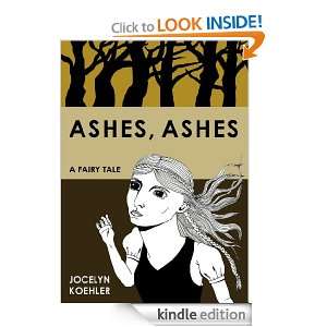 Ashes, Ashes A Fairy Tale Jocelyn Koehler  Kindle Store