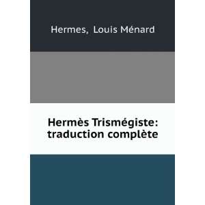  HermÃ¨s TrismÃ©giste traduction complÃ¨te Louis 