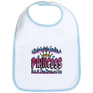  Baby Bib Sky Blue I Didnt Ask To Be A Princess But If The 