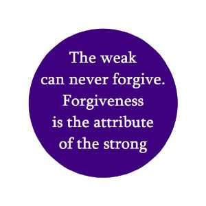   Forgiveness Is the Attribute of the Strong 1.25 Badge Pinback Button