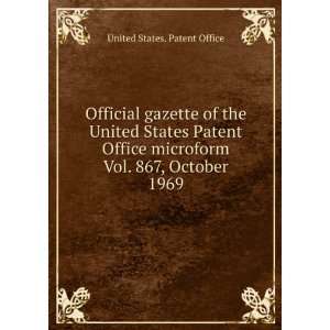   United States Patent Office microform. Vol. 867, October 1969 United