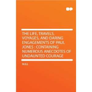   Containing Numerous Anecdotes of Undaunted Courage HardPress Books