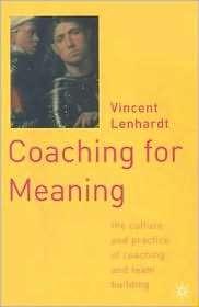 Coaching for Meaning The Culture and Practice of Coaching and Team 