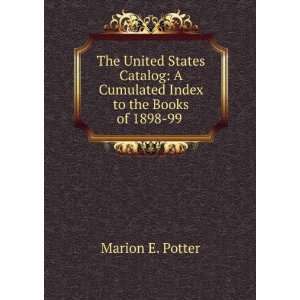   Cumulated Index to the Books of 1898 99 . Marion E. Potter Books