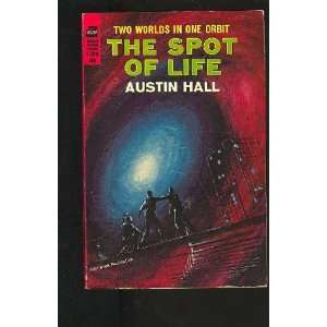  The Spot of Life Austin Hall Books